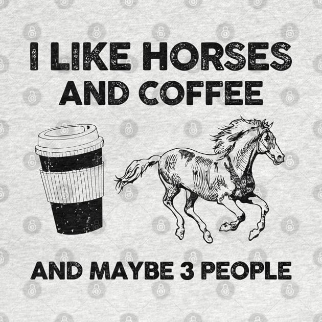 I Like Horses And Coffee And Maybe 3 People by snnt